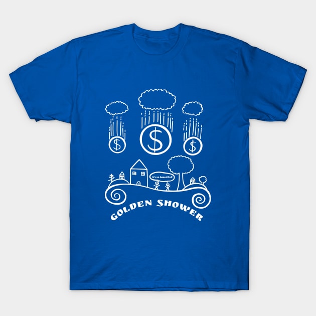 Golden Shower- Funny Money/ Capitalism Design T-Shirt by Davey's Designs